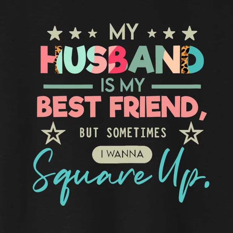 Wo My Husband Is My Best Friend But Sometimes I Wanna Square Up Women's Crop Top Tee