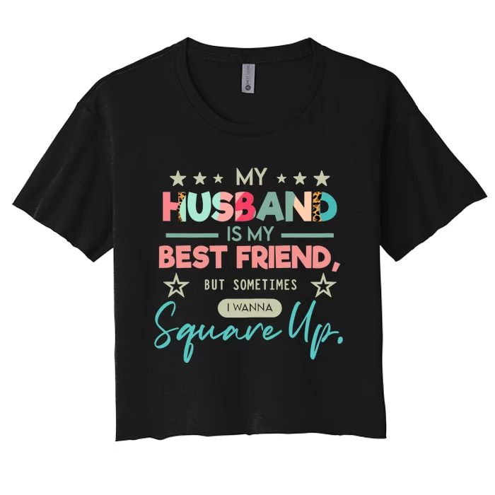 Wo My Husband Is My Best Friend But Sometimes I Wanna Square Up Women's Crop Top Tee