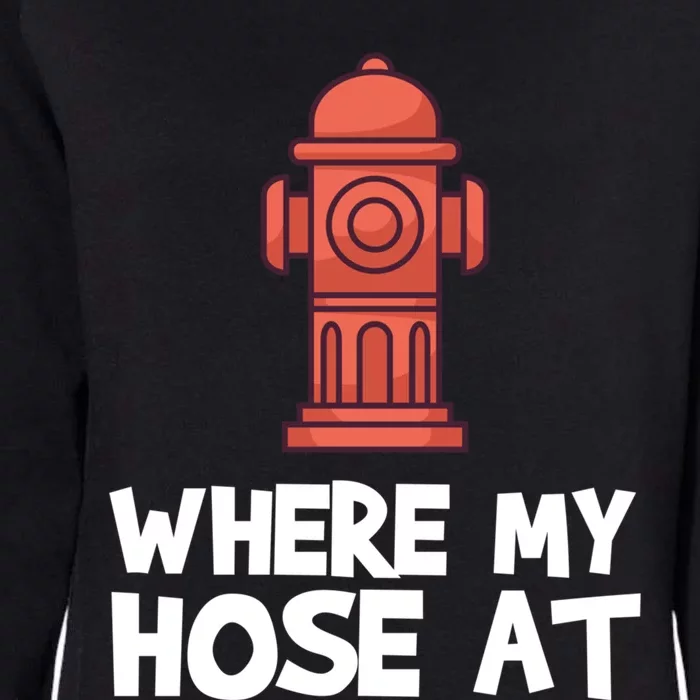 Where My Hose At Firefighter Pun Fire Gift Womens California Wash Sweatshirt