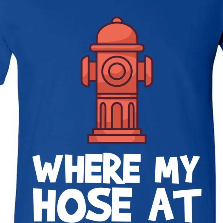 Where My Hose At Firefighter Pun Fire Gift V-Neck T-Shirt