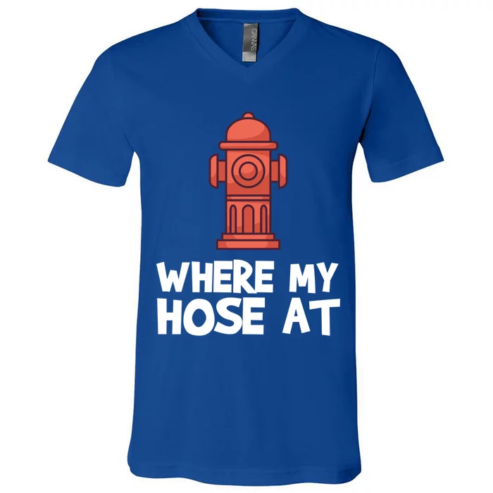 Where My Hose At Firefighter Pun Fire Gift V-Neck T-Shirt