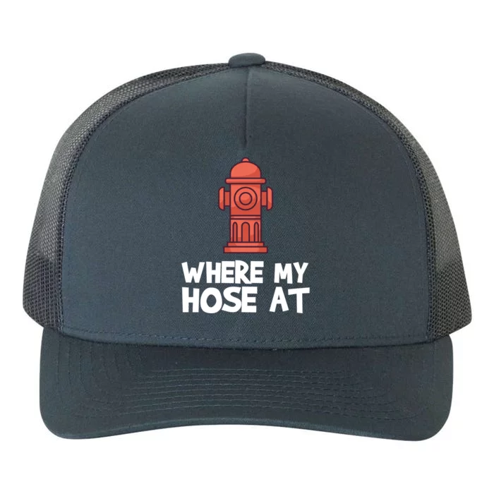 Where My Hose At Firefighter Pun Fire Gift Yupoong Adult 5-Panel Trucker Hat