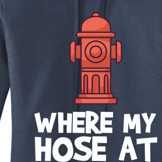 Where My Hose At Firefighter Pun Fire Gift Women's Pullover Hoodie