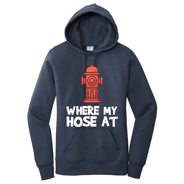 Where My Hose At Firefighter Pun Fire Gift Women's Pullover Hoodie