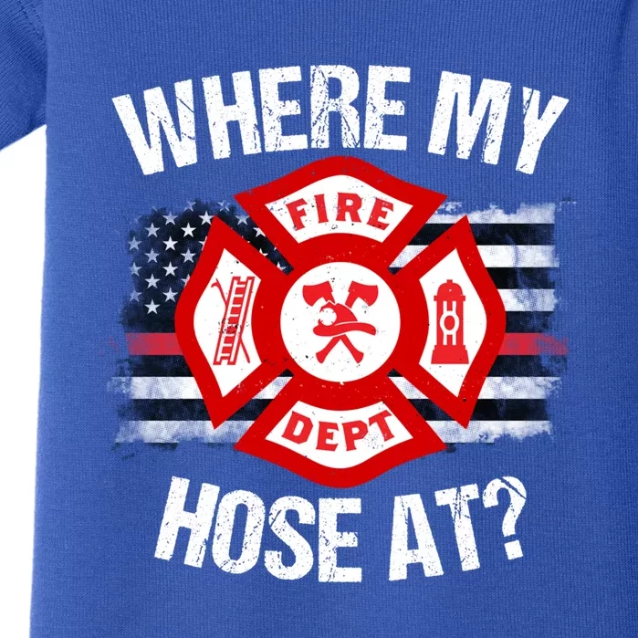 Where My Hose At Firefighter Thin Red Line Flag Fire Gift Baby Bodysuit