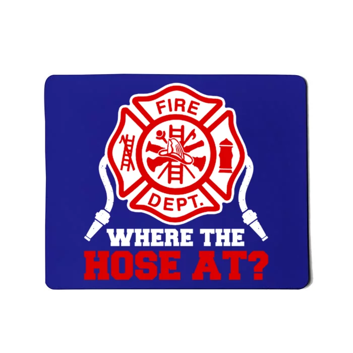 Where My Hose At Funny Firefighter Fire Rescue Cute Gift Mousepad