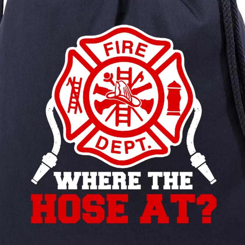 Where My Hose At Funny Firefighter Fire Rescue Cute Gift Drawstring Bag