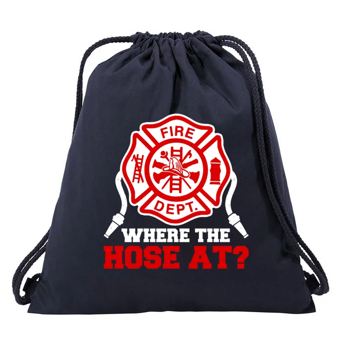 Where My Hose At Funny Firefighter Fire Rescue Cute Gift Drawstring Bag