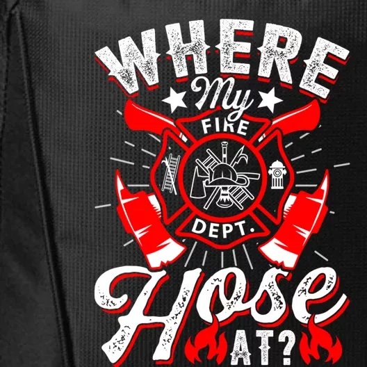 Where My Hose At Funny Firefighter Firefighting Fire Gift City Backpack