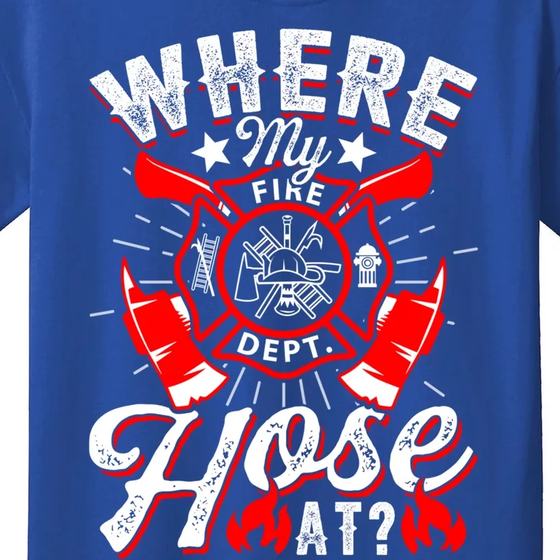 Where My Hose At Funny Firefighter Firefighting Fire Gift Kids T-Shirt