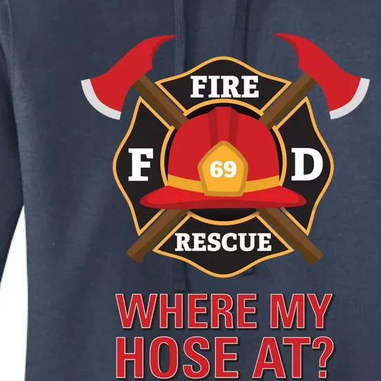 Where My Hose At Funny Firefighter Gift Women's Pullover Hoodie