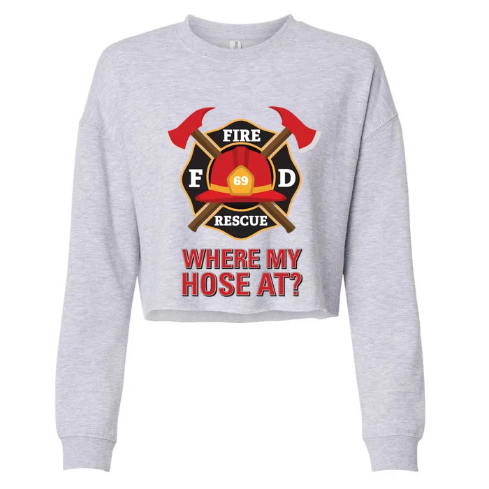 Where My Hose At Funny Firefighter Gift Cropped Pullover Crew