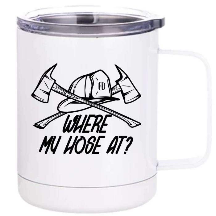 Where My Hose At Funny Firefighter Cute Gift Front & Back 12oz Stainless Steel Tumbler Cup