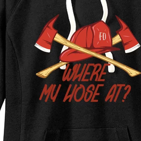 Where My Hose At Funny Firefighter Funny Gift Women's Fleece Hoodie