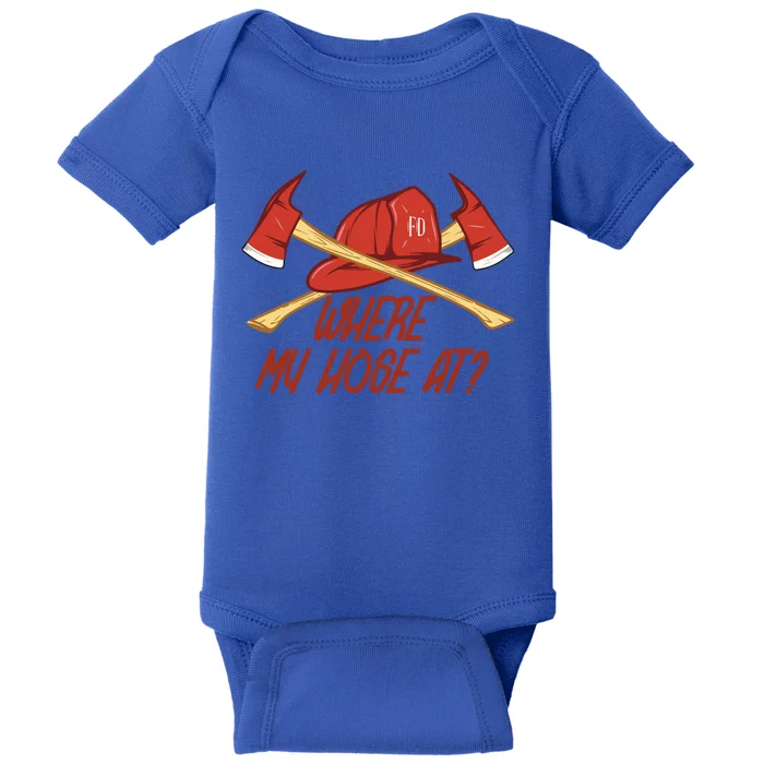 Where My Hose At Funny Firefighter Funny Gift Baby Bodysuit