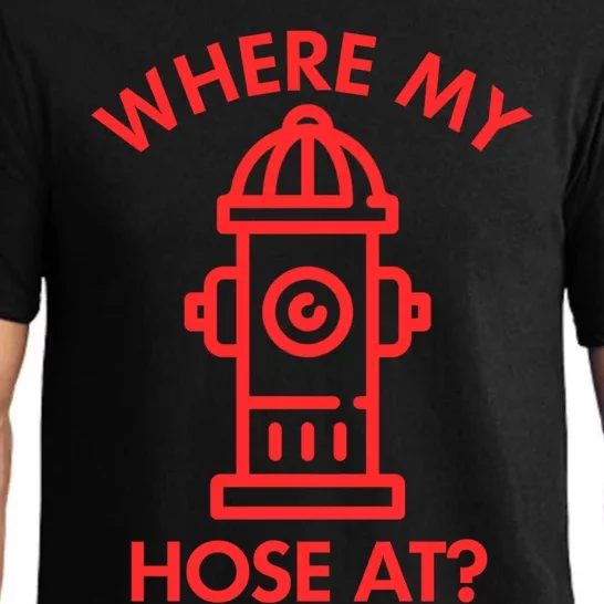 Where My Hose At Funny Fire Fire Funny Gift Pajama Set