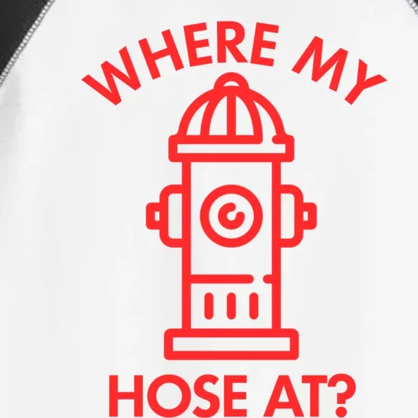 Where My Hose At Funny Fire Fire Funny Gift Toddler Fine Jersey T-Shirt