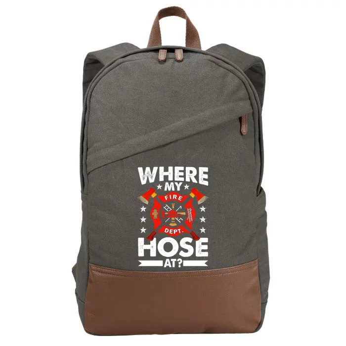 Where My Hose At Funny Fire Fire Rescuer Firefighter Funny Gift Cotton Canvas Backpack