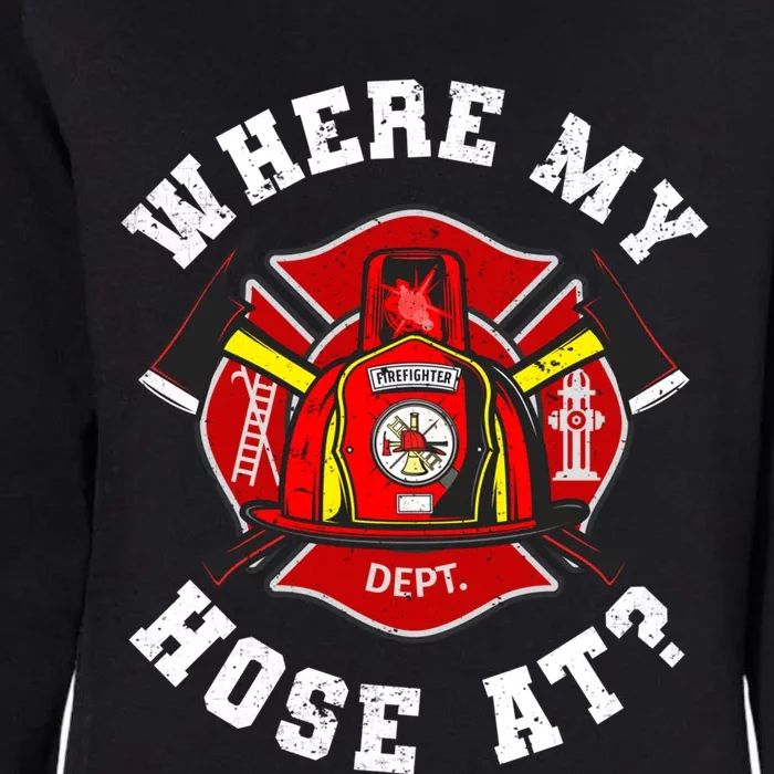 Where My Hose At Funny Fire Firefighter Funny Gift Womens California Wash Sweatshirt