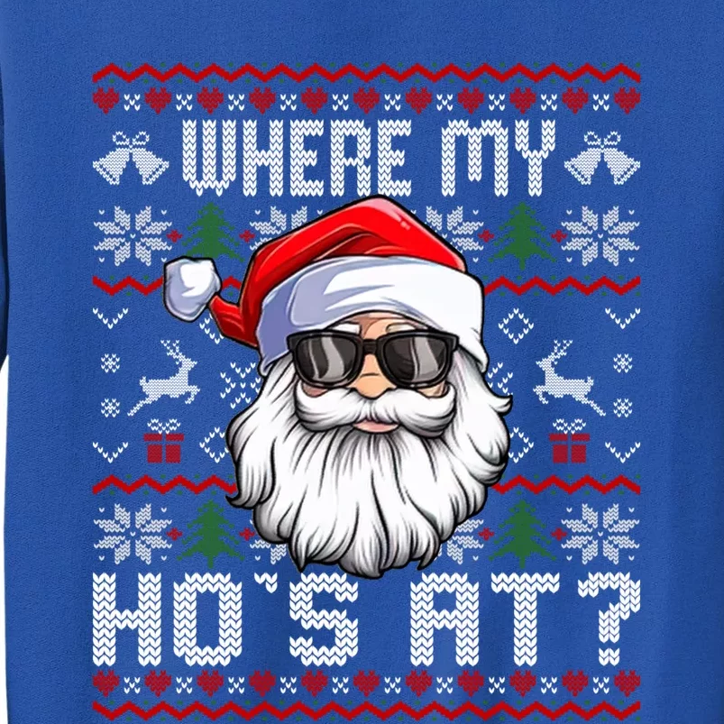 Where My Hos At Ugly Christmas Sweater Santa Claus Style Gift Tall Sweatshirt