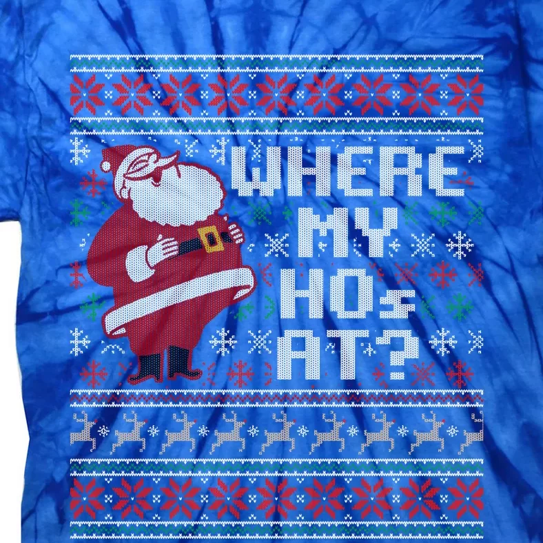 Where My Hos At Ugly Christmas Sweater Style Gift Tie-Dye T-Shirt