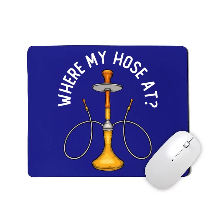 Where My Hose At Funny Hookah Smoking Shisha Smoker Gift Mousepad