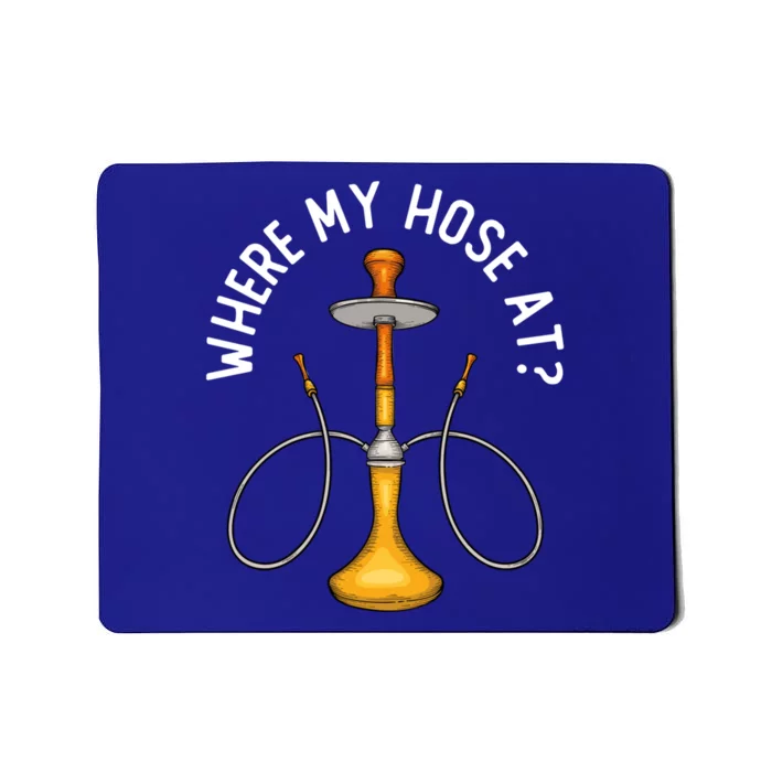 Where My Hose At Funny Hookah Smoking Shisha Smoker Gift Mousepad