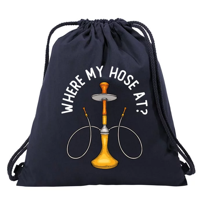 Where My Hose At Funny Hookah Smoking Shisha Smoker Gift Drawstring Bag