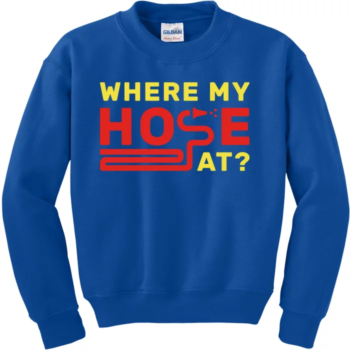 Where My Hose At? Fire Fire Fighter Gift Kids Sweatshirt