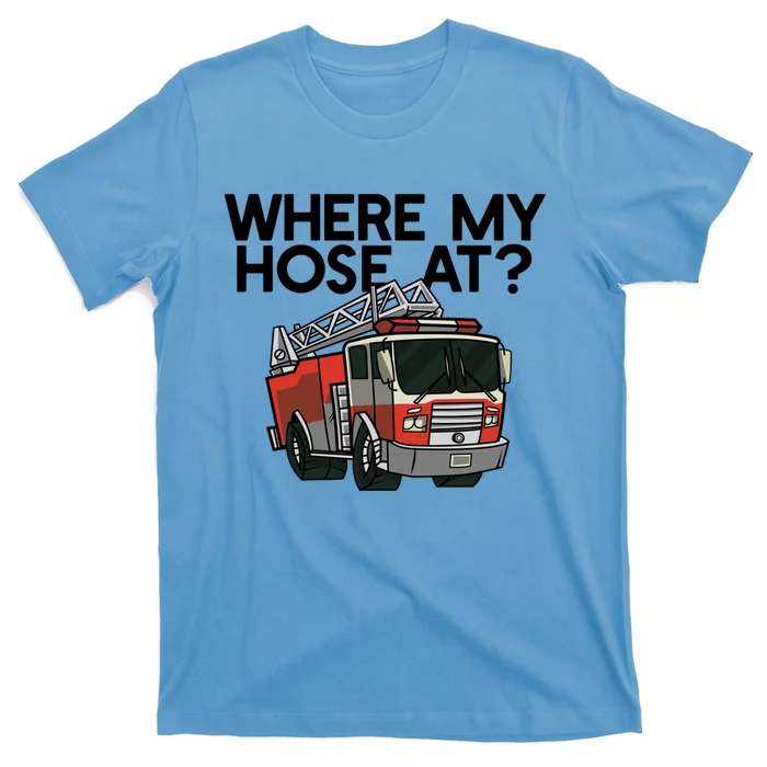 Where My Hose At? Funny Firefigter Fire Engine Truck Meme Gift T-Shirt