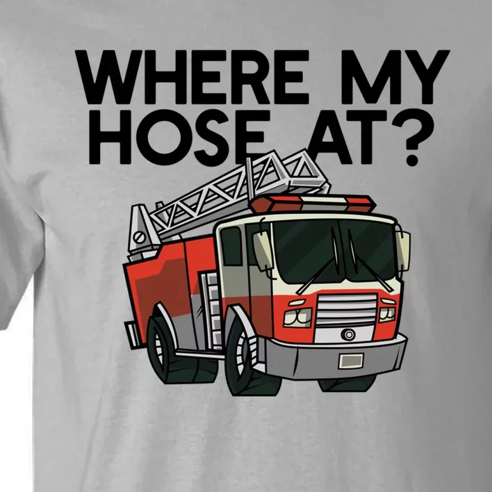 Where My Hose At? Funny Firefigter Fire Engine Truck Meme Gift Tall T-Shirt