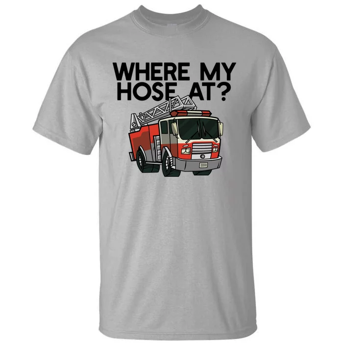 Where My Hose At? Funny Firefigter Fire Engine Truck Meme Gift Tall T-Shirt