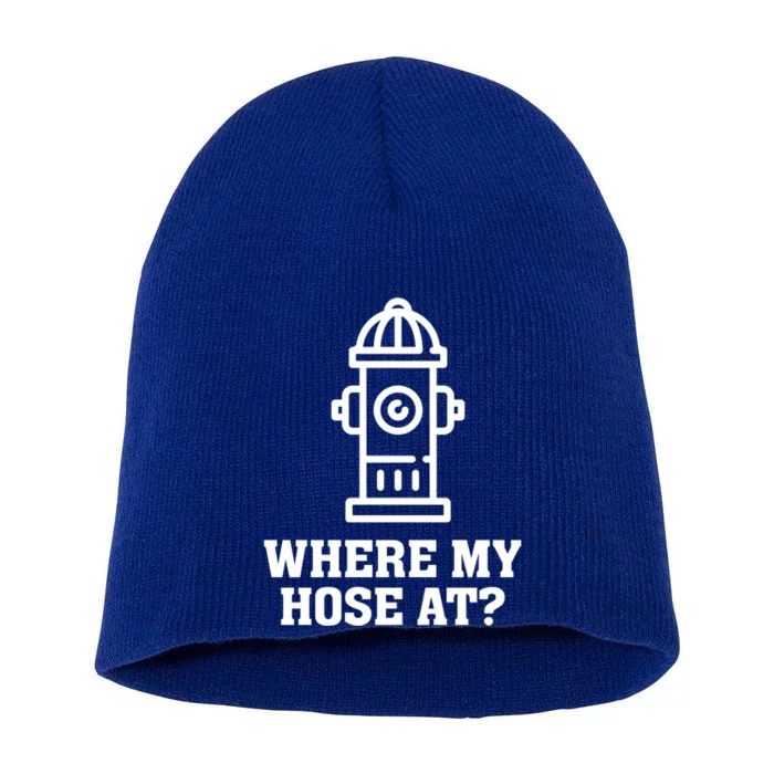 Where My Hose At? Funny Saying Fire Hydrant Quote Gift Short Acrylic Beanie