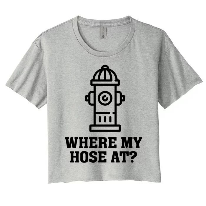 Where My Hose At? Funny Saying Fire Hydrant Quote Gift Women's Crop Top Tee