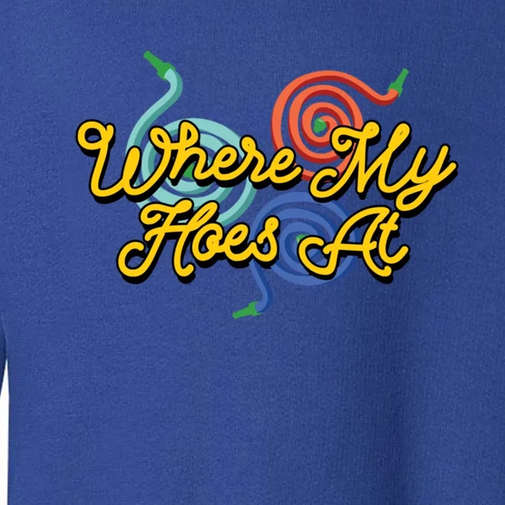 Wheres My Hose At Gardening Garden Hose Hobby Gardener Gift Toddler Sweatshirt