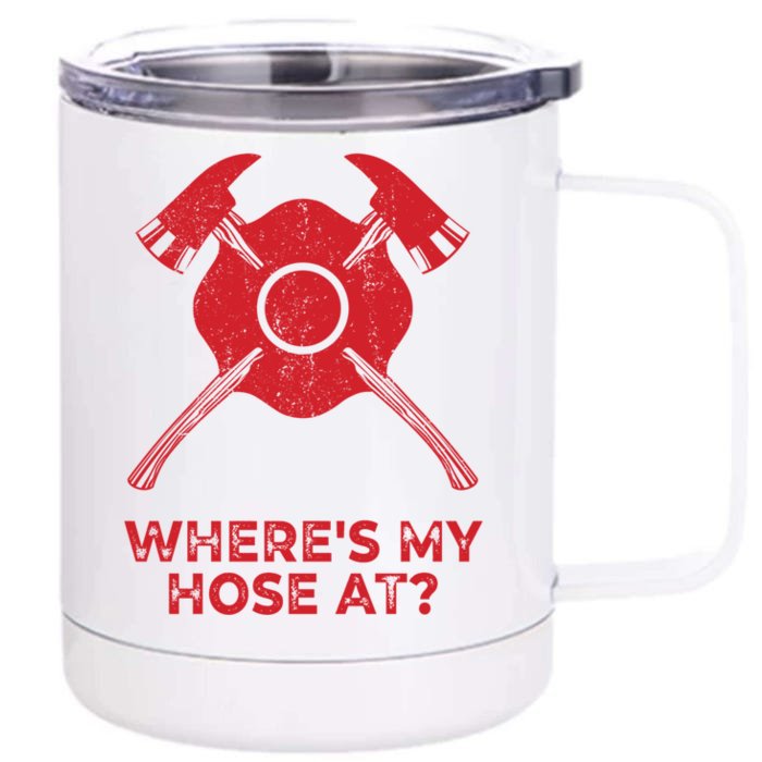 Where’s My Hose At Fire Fighter Gift Idea Firefighter Gift Front & Back 12oz Stainless Steel Tumbler Cup