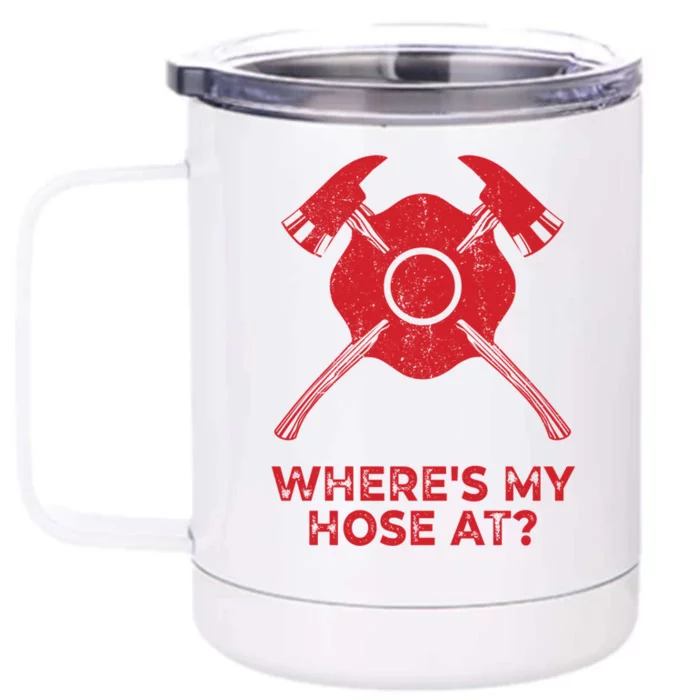 Where’s My Hose At Fire Fighter Gift Idea Firefighter Gift Front & Back 12oz Stainless Steel Tumbler Cup