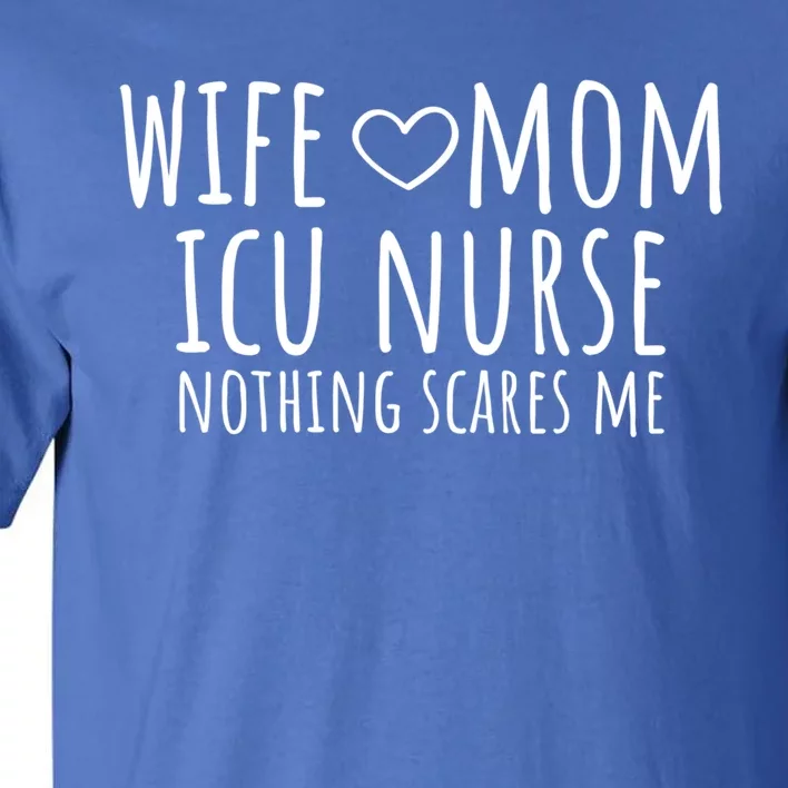 Wife Mom Icu Nurse Gift Tall T-Shirt