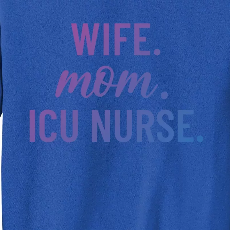 Wife Mom Icu Nurse Appreciation Gift Tall Sweatshirt