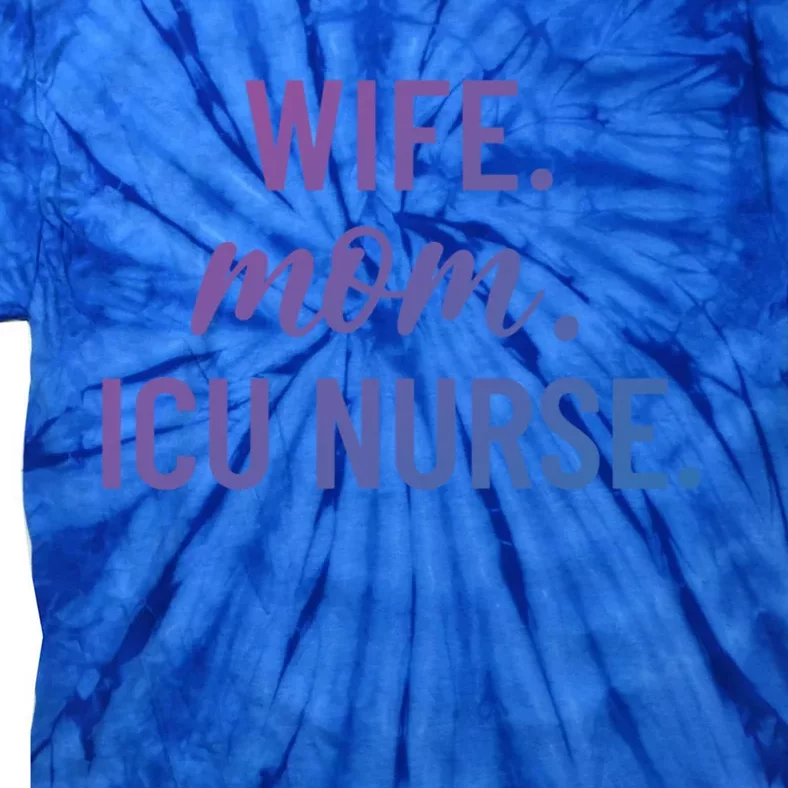 Wife Mom Icu Nurse Appreciation Gift Tie-Dye T-Shirt