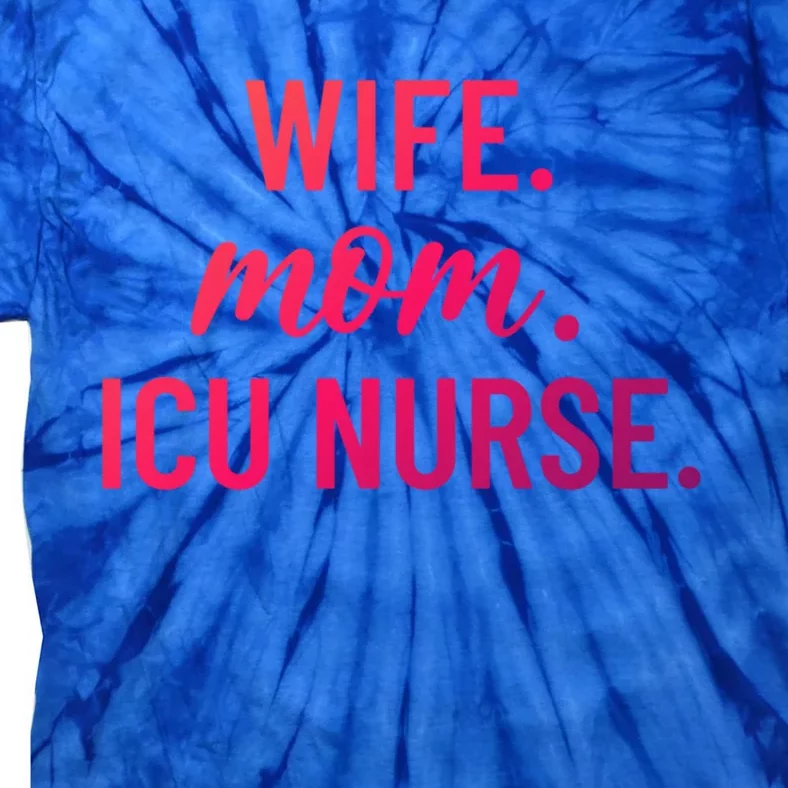 Wife Mom Icu Nurse Appreciation Gift Tie-Dye T-Shirt