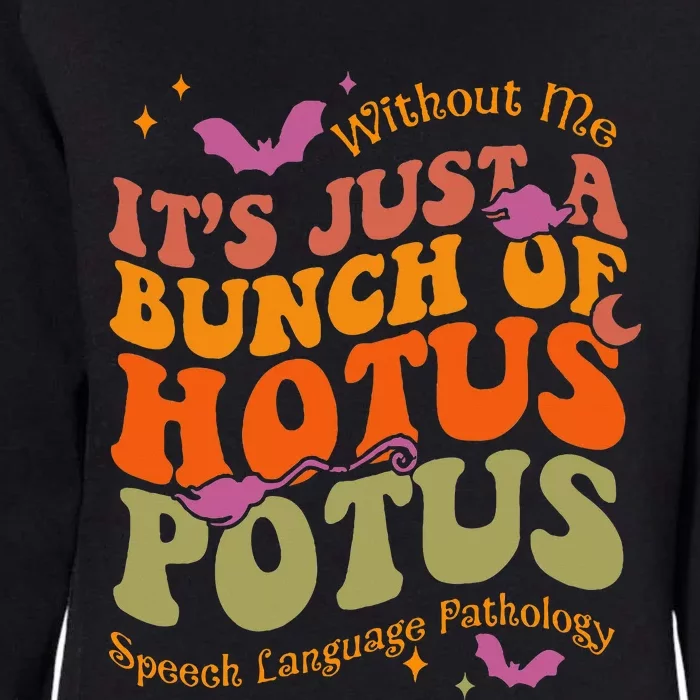 Without Me Its Just A Bunch Of Hotus Potus Speech Language Womens California Wash Sweatshirt