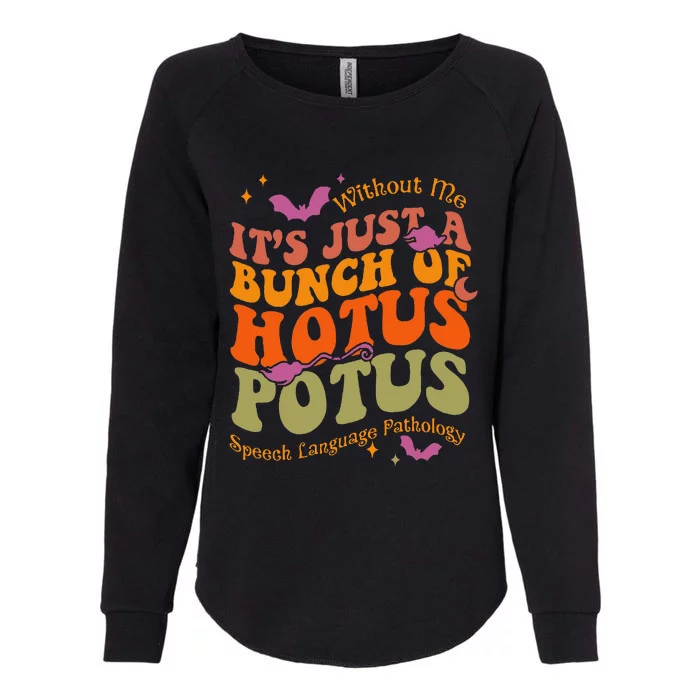 Without Me Its Just A Bunch Of Hotus Potus Speech Language Womens California Wash Sweatshirt