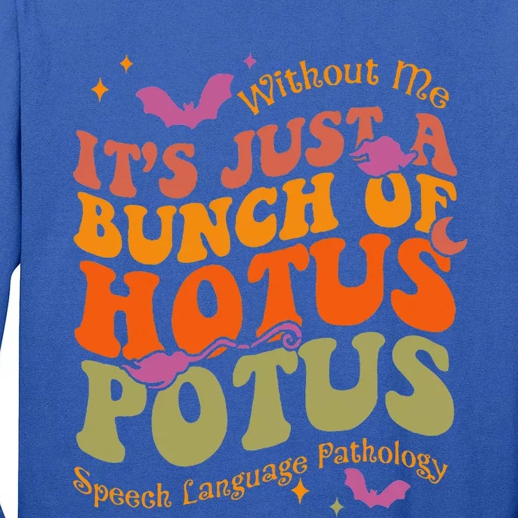 Without Me Its Just A Bunch Of Hotus Potus Speech Language Tall Long Sleeve T-Shirt