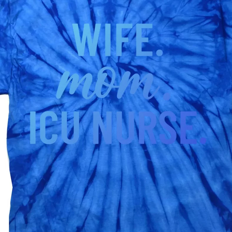 Wife Mom Icu Nurse Appreciation Gift Tie-Dye T-Shirt