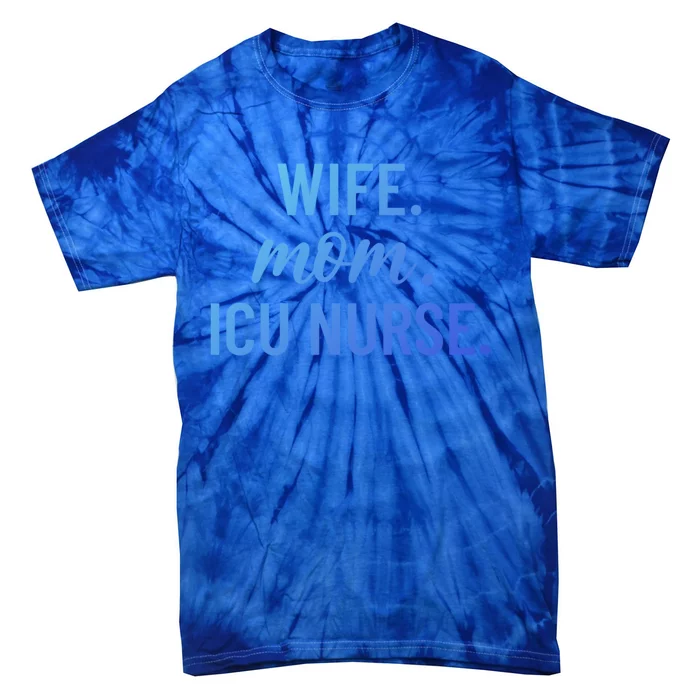 Wife Mom Icu Nurse Appreciation Gift Tie-Dye T-Shirt