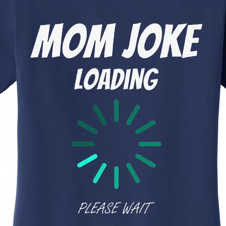 Womens Mom Joke Loading Funny Mommy Mother's Day Bad Pun Humor Gift Women's T-Shirt