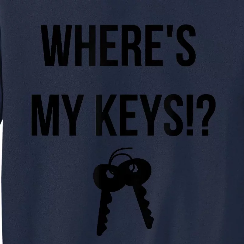 Where's My Keys Lost Misplaced Keys Funny Tall Sweatshirt