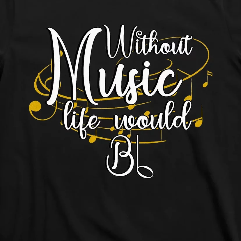 Without Music Life Would Bb For Music Lovers & Artists T-Shirt