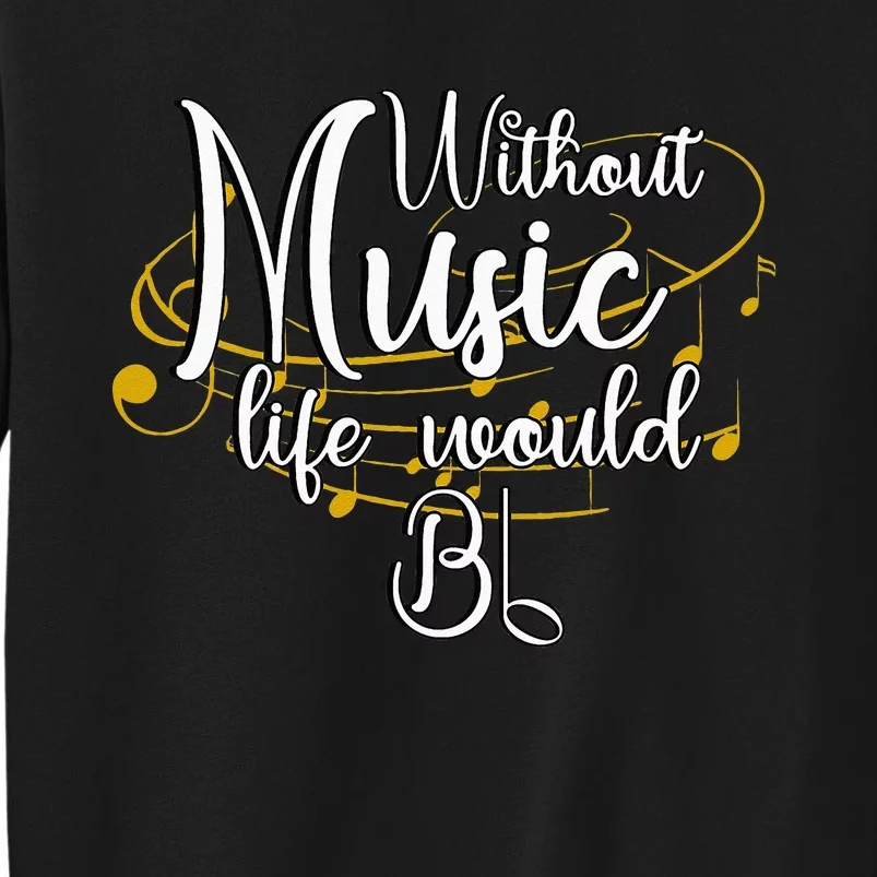 Without Music Life Would Bb For Music Lovers & Artists Tall Sweatshirt